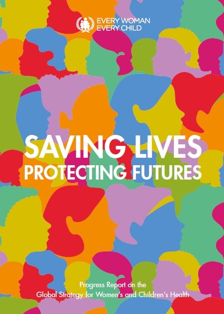 Saving Lives Protecting Futures: Progress Report on the Global Strategy for Women’s and Children’s Health