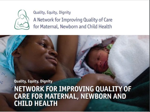 Quality, Equity, Dignity
A Network for Improving Quality of Care
for Maternal, Newborn and Child Health