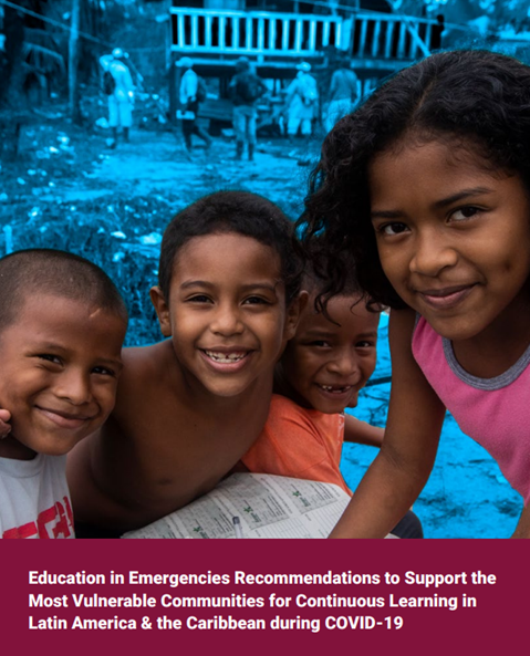 Education in emergencies recommendations to support the most vulnerable communities for continuous learning in Latin America & the Caribbean during COVID-19