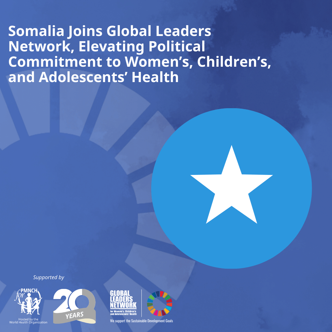 Somalia Joins Global Leaders Network, Elevating Political Commitment to Women’s, Children’s, and Adolescents’ Health