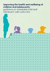 Improving the health and wellbeing of children and adolescents: guidance on scheduled child and adolescent well-care visits