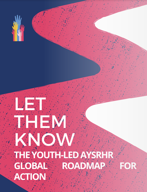 Let Them Know: the Youth-Led AYSRHR Global Road Map for Action