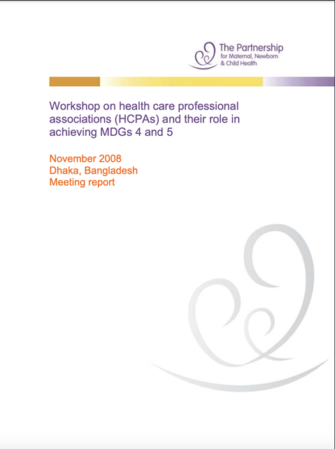 Health care professional associations and their role in achieving MDGs 4 and 5: Report of the Regional Workshop, Bangladesh, November 2008