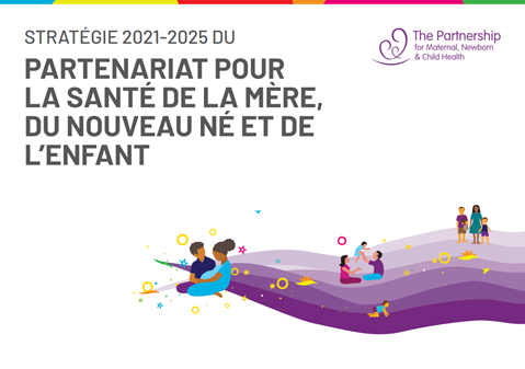 Stratégie 2021-2025 du Partenariat pour la Santé de la mère, du nouveau né et de l'enfant