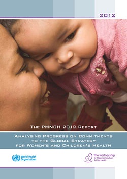 The PMNCH 2012 Report. Analysing Progress on Commitments to the Global Strategy for Women’s and Children’s Health