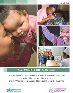 The PMNCH 2013 Report. Analysing Progress on Commitments to the Global Strategy for Women’s and Children’s Health