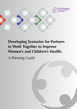 Developing Scenarios for Partners to Work Together to Improve Women’s and Children’s Health: A Planning Guide