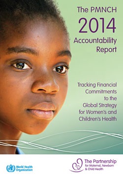 The PMNCH 2014 Report. Tracking Financial Commitments to the Global Strategy for Women’s and Children’s Health