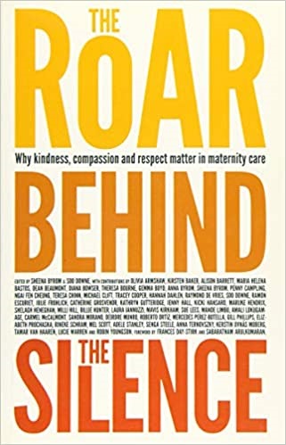 The roar behind the silence: why kindness, compassion and respect matter in maternity care